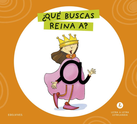 Letra a letra Letrilandia ¿Qué buscas reina A?