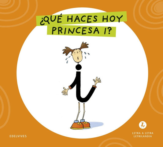 Letra a letra Letrilandia ¿Qué haces hoy Princesa I?