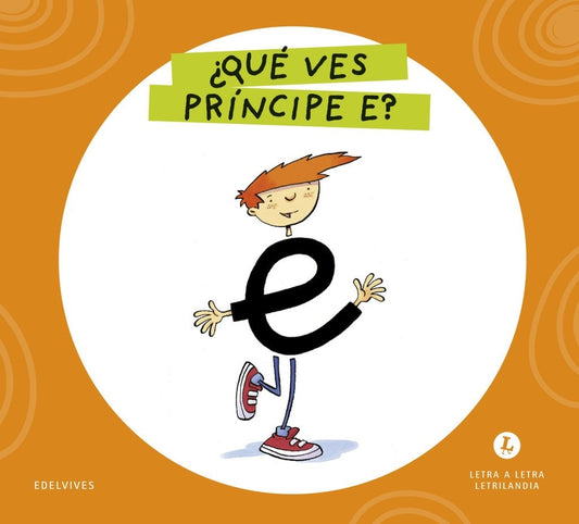 Letra a letra Letrilandia ¿Qué ves Príncipe E?