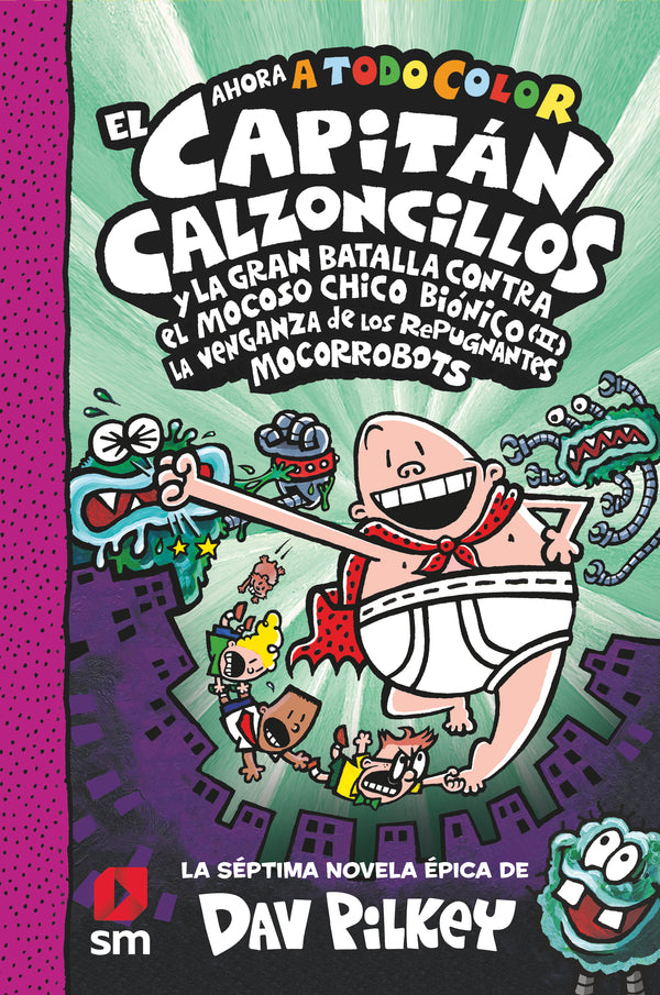 El capitán Calzoncillos 7 y la gran batalla contra el mocoso chico biónico y la venganza de los repugnantes mocorrobots